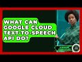 What Can Google Cloud Text-to-Speech API Do? - AI and Machine Learning Explained