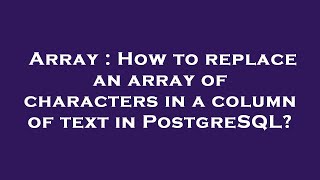 Array : How to replace an array of characters in a column of text in PostgreSQL?