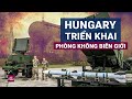 Hungary lên kế hoạch triển khai hệ thống phòng không mới tới gần biên giới với Ukraine | VTC Now