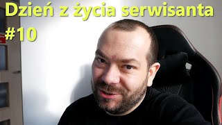 Dzień z życia serwisanta #10