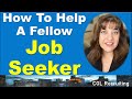 5 Easy Ways You Can Help A Fellow Job Seeker With Their Job Search