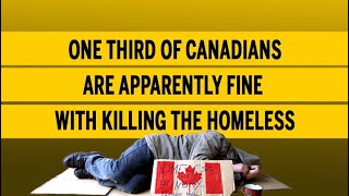 One third of Canadians are apparently fine with killing the homeless