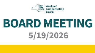 NYS Workers' Compensation Board Meeting: May 19, 2026