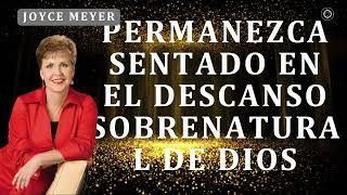 Joyce Meyer Sermons - Permanezca Sentado en el Descanso Sobrenatural de Dios Joyce Meyer