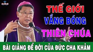 THẾ GIỚI VẮNG BÓNG THIÊN CHÚA - Bài Giảng Tĩnh Tâm Mùa Vọng Của Đức Cha Khảm | Lời Chúa Nói