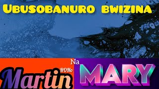 MARTIN NA MARY: UBUSOBANURO BWIZINA MARTIN NA MARY / INKOMOKO/IMICO/ROHO BIRANGA MARTIN NA MARY.