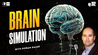 Building Digital Brains, the Future of Neuroscience: Dr. Roman Bauer