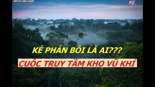 TT(P2)  KẺ PHẢN BỘI  LÀ AI ???/ Cuộc Truy tầm kho Vũ Khí (736)