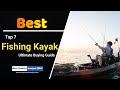 Top 7 Best Fishing Kayaks - Reviews and Ultimate Buying Guide