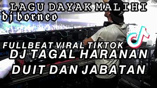 DJ DAYAK FULLBEAT | TAGAL HARANAN DUIT DAN JABATAN-MALIHI VIRAL TIKTOK (dj borneo remix)