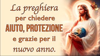 La preghiera per chiedere  aiuto, protezione e grazie  per il nuovo anno