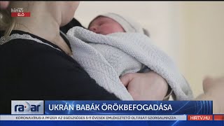 Radar - Ukrán babák örökbefogadása (2022-04-14) - HÍR TV