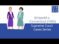 Griswold v. Connecticut (1965): Supreme Court Cases Series | Academy 4 Social Change