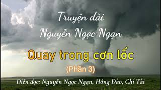 Quay trong cơn lốc - Phần 3 | Truyện dài Nguyễn Ngọc Ngạn