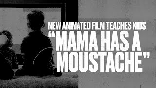 Animated Film Teaches Kids that "Mama Has a Mustache"