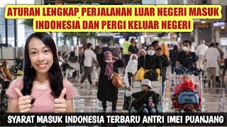 SYARAT ATURAN MASUK INDONESIA DAN PERGI KE LUAR NEGERI-ATURAN PERJALANAN INTERNASIONAL-TKI WNI WNA