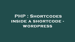 PHP : Shortcodes inside a shortcode - wordpress