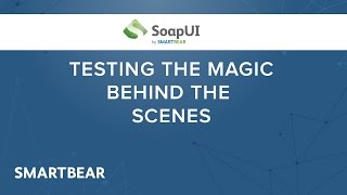 SoapUI Webinar: APIs - Testing the magic behind the scenes