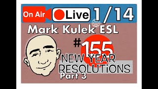 New Year Resolutions part 3-Mark Kulek Live Stream Lesson | ＃155-英語の練習-ESL