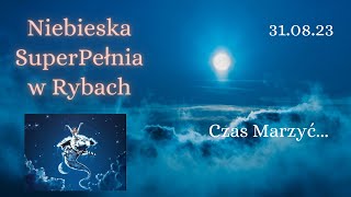 31.08.23: Super Pełnia Księżyca w Rybach \u0026 Sezon Panny | Free Flow