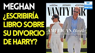 MEGHAN TENÍA PLANES PARA ESCRIBIR UN LIBRO SOBRE SU DIVORCIO DE HARRY, REVELA VANITY FAIR.