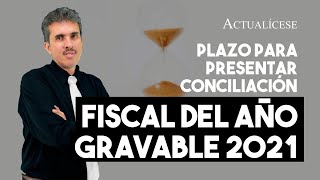 Plazo para presentar los formatos de conciliación fiscal del año gravable 2021