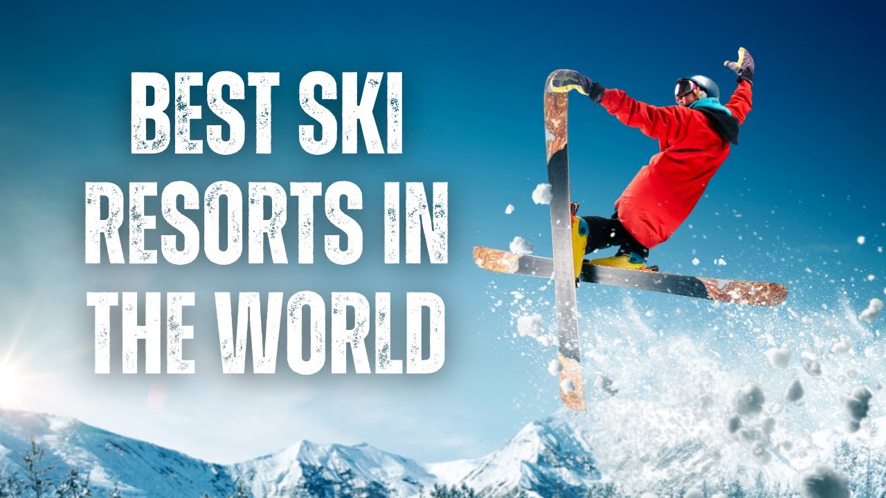 Top 10 Best Ski Resorts In The World: An Ultimate Guide For Skiers ...