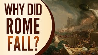 Why Did Rome Fall?