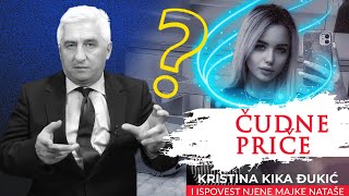 ČUDNE PRIČE 84 - KRISTINA KIKA ĐUKIĆ i ispovest njene majke Nataše‼️