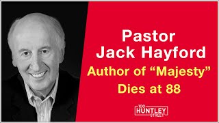 Pastor Jack Hayford, Author of 'Majesty' Dies at 88