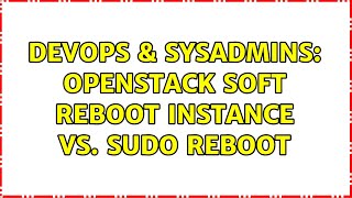 DevOps & SysAdmins: OpenStack soft reboot instance vs. sudo reboot