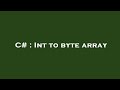 C# : Int to byte array