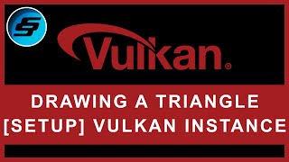 Drawing A Triangle - [SETUP] Vulkan Instance | Vulkan Graphics/Games Programming