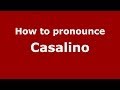 How to pronounce Casalino (Italian/Italy) - PronounceNames.com