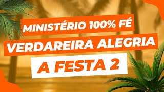 100% FÉ / VERDADEIRA ALEGRIA - A FESTA (parte 2) | MINISTÉRIO 100% FÉ