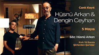 Hüsnü Arkan \u0026 Dengin Ceyhan - 5 Mayıs (Canlı Kayıt) (Kırk Yıl Sonra - Şiirlerden Şarkılar)