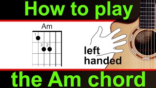 Left Handed.   How to play the A minor guitar chord.  Am chord guitar lesson