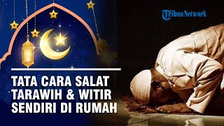 Tata Cara Salat Tarawih dan Witir Sendiri di Rumah Beserta Doa dan Niat Lengkapnya