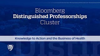 Bloomberg Distinguished Professorships - Knowledge to Action and the Business of Health Cluster