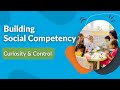 Building Social Competency Series – Curiosity and Control | Early Childhood Educator Training