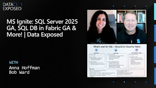 MS Ignite: SQL Server 2025 GA, SQL DB in Fabric GA & More! | Data Exposed