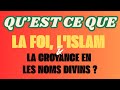 Qu'est-ce que la foi, l'islam et la croyance en les noms divins ?