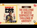 Lesson 9: The Challenge of Success surpasses the Challenge of Adversity