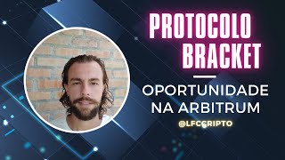 Bracket Protocol [Oportunidade na Arbitrum] com @lfccripto