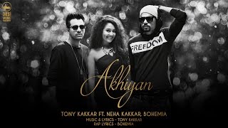 Akhiyan - Tony Kakkar ft. Neha Kakkar & Bohemia | Full Video
