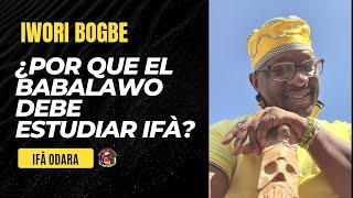 ¿ POR QUE EL BABALAWO DEBE ESTUDIAR IFÀ ? IWORI BOGBE 15-8