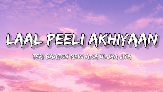 Laal Peeli Akhiyaan - ( Lyrics )Teri Baaton Mein Aisa Uljha Jiya