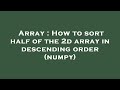 Array : How to sort half of the 2d array in descending order (numpy)