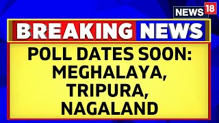 Assembly Elections 2023: EC To Announce Poll Dates For Meghalaya, Tripura, Nagaland | English News