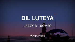 Dil Luteya | Jazzy B | Romeo | Slowed & Reverb